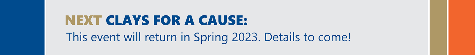 Clays for a Cause will return in Spring 2023. Details to come.