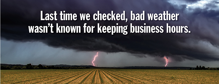 Last time we checked bad weather wasn't known for keeping business hours - Storm Preparedness